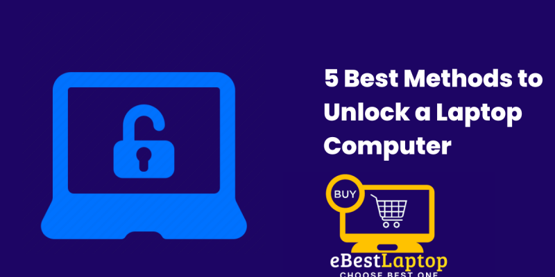 5 Best Methods to Unlock a Laptop Computer