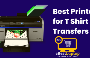 Best Printers for T Shirt Transfers in 2022