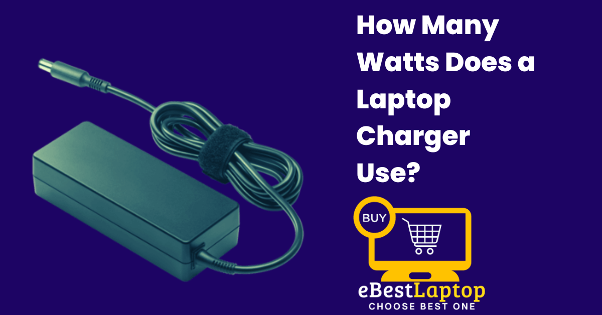 How Many Watts Does a Laptop Charger Use?