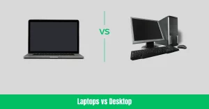 Laptops vs Desktop
