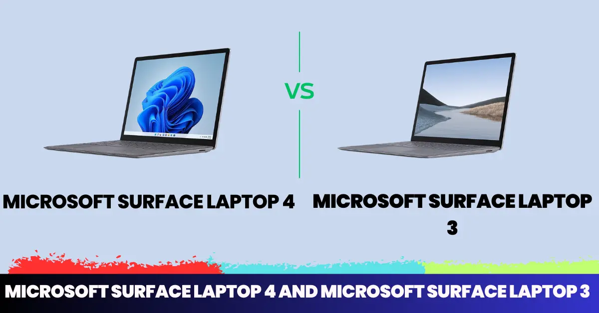 Microsoft Surface Laptop 4 and Microsoft Surface Laptop 3